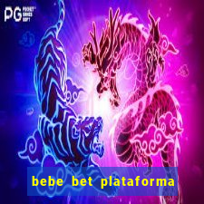 bebe bet plataforma de jogos